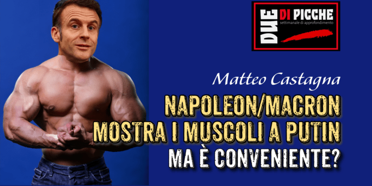 NAPOLEON/MACRON MOSTRA I MUSCOLI A PUTIN
