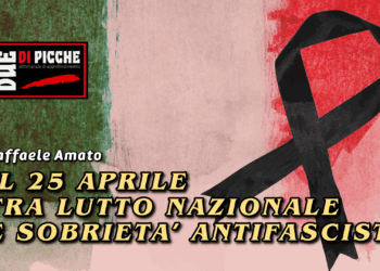 IL 25 APRILE TRA LUTTO NAZIONALE E SOBRIETA’ ANTIFASCISTA.