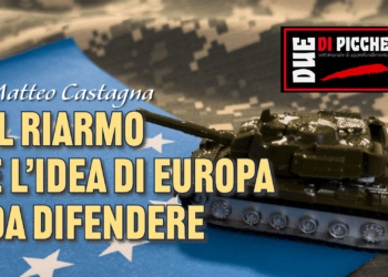 IL RIARMO E L’IDEA DI EUROPA DA DIFENDERE