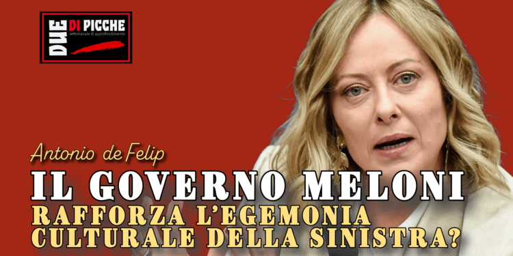 Il governo Meloni rafforza l’egemonia culturale della sinistra?