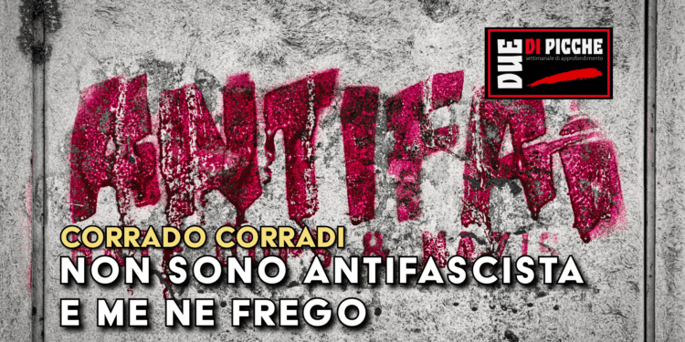Non sono antifascista e me ne frego