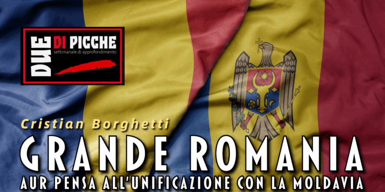 Grande Romania: AUR pensa all'unificazione con la Moldavia