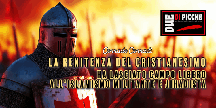 La renitenza del cristianesimo ha lasciato campo libero all’islamismo militante e jihadista