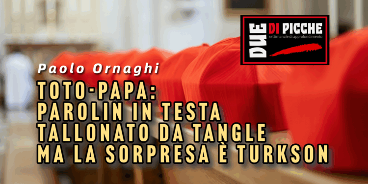 Toto-Papa: Parolin in testa tallonato da Tangle ma la sorpresa è Turkson