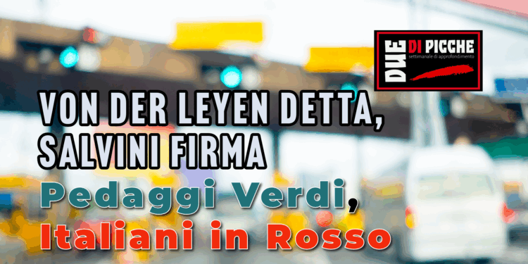 Von der Leyen detta, Salvini firma: Pedaggi Verdi, Italiani in Rosso