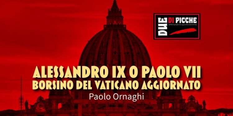 Alessandro IX o Paolo VII. Borsino del Vaticano aggiornato