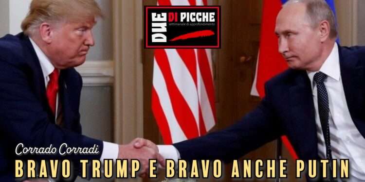 Bravo Trump e bravo anche Putin