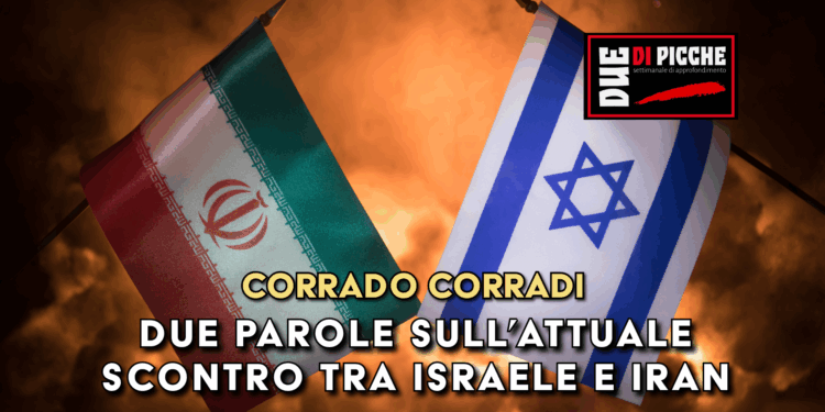 Due parole sull’attuale scontro tra Israele e Iran.