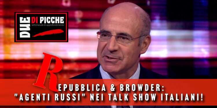 Repubblica & Browder: "Agenti Russi" nei talk show italiani!