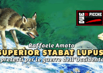 SUPERIOR STABAT LUPUS. I pretesti per le guerre dell’Occidente.