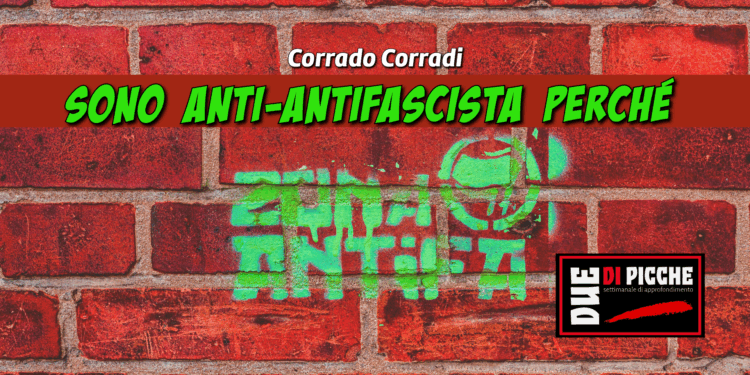 Sono anti-antifascista perché …