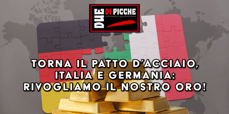 Torna il Patto d’acciaio, Italia e Germania: Rivogliamo il nostro oro!