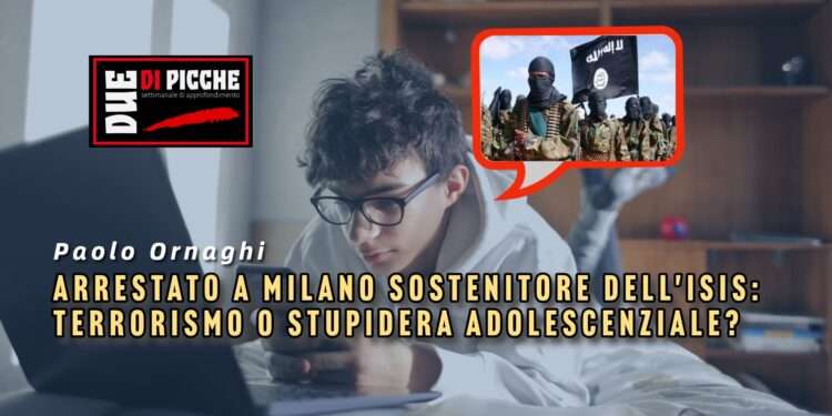 Arrestato a Milano sostenitore dell'ISIS: terrorismo o stupidera adolescenziale?