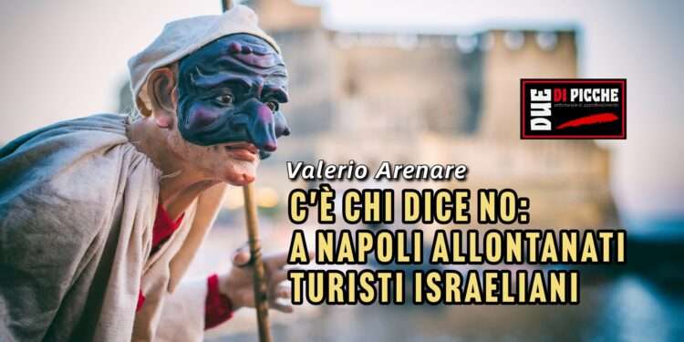 C'è chi dice no: a Napoli allontanati turisti israeliani