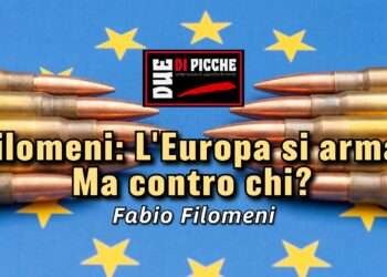 Filomeni: L'Europa si arma. Ma contro chi?