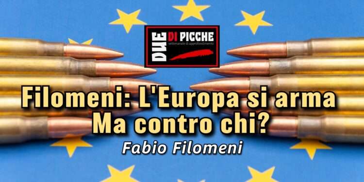 Filomeni: L'Europa si arma. Ma contro chi?