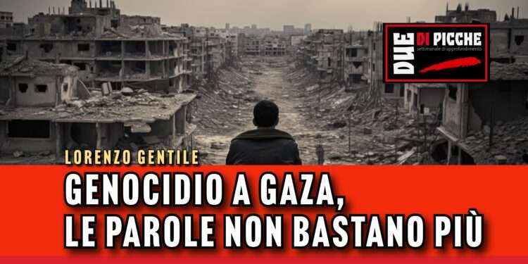 Genocidio a Gaza, le parole non bastano più
