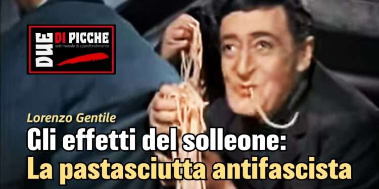 Gli effetti del solleone: la pastasciutta antifascista