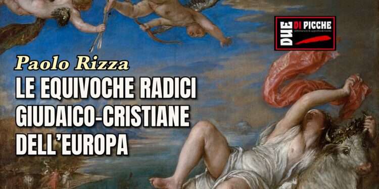 LE EQUIVOCHE RADICI GIUDAICO-CRISTIANE DELL’EUROPA