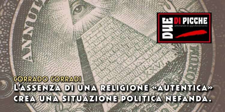 L’assenza di una religione «autentica» crea una situazione politica nefanda.