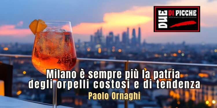 Milano è sempre più la patria degli orpelli costosi e di tendenza