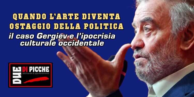 il caso Gergiev e l’ipocrisia culturale occidentale