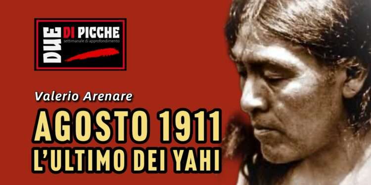Agosto 1911: l’ultimo dei Yahi