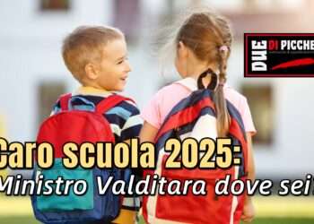 Caro scuola 2025: Ministro Valditara dove sei?