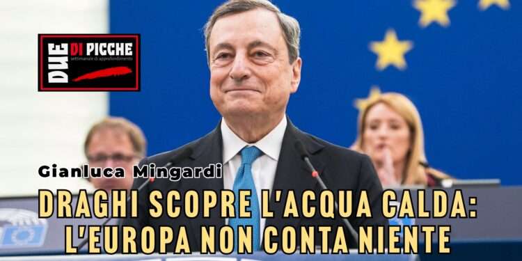 Draghi scopre l'acqua calda: l'Europa non conta niente