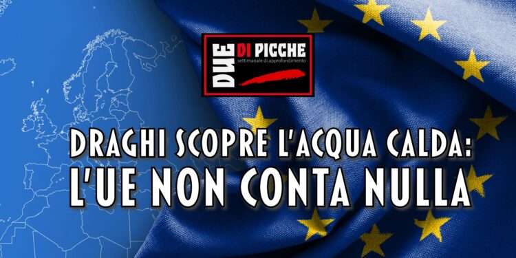 Draghi scopre l’acqua calda: l’UE non conta nulla