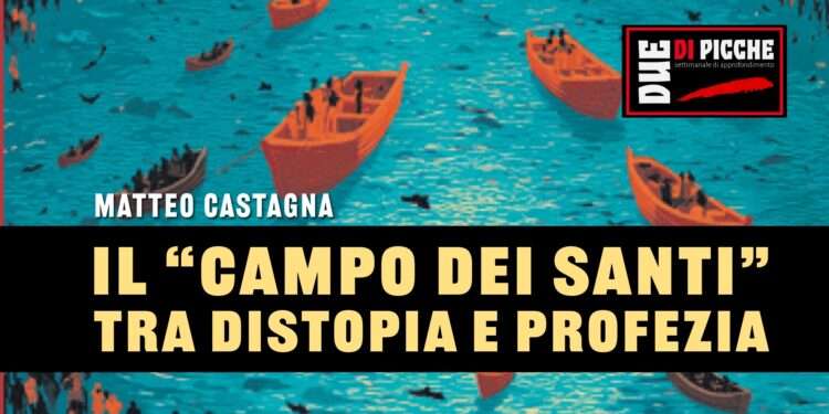 IL “CAMPO DEI SANTI”, TRA DISTOPIA E PROFEZIA
