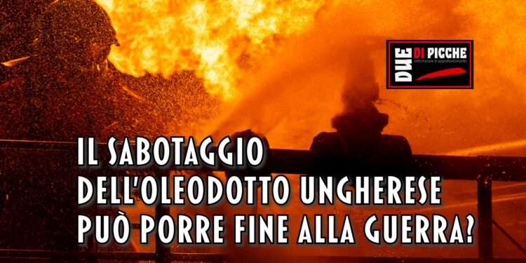 Il sabotaggio dell'oleodotto ungherese può porre fine alla guerra?