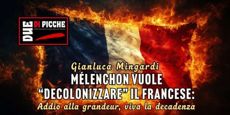 Mélenchon vuole “decolonizzare” il francese: addio alla grandeur, viva la decadenza