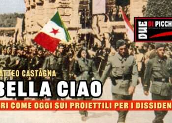 “BELLA CIAO” IERI COME OGGI SUI PROIETTILI PER I DISSIDENTI