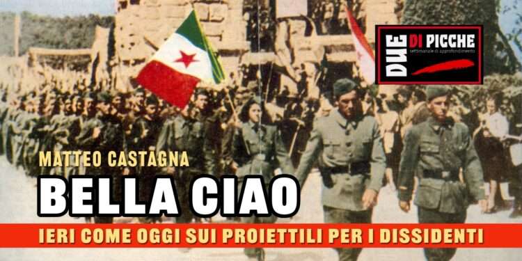 “BELLA CIAO” IERI COME OGGI SUI PROIETTILI PER I DISSIDENTI