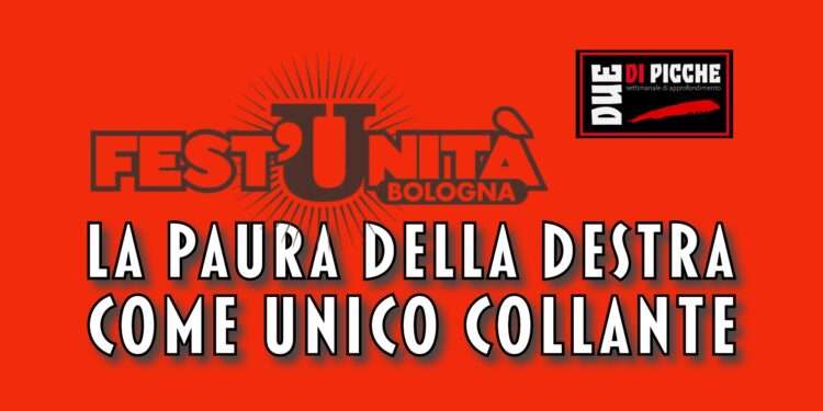 Festa dell’Unità: la paura della destra come unico collante