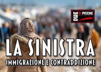 LA SINISTRA: IMMIGRAZIONE E CONTRADDIZIONE 