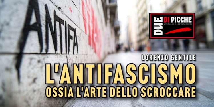 L'ANTIFASCISMO, OSSIA L'ARTE DELLO SCROCCARE