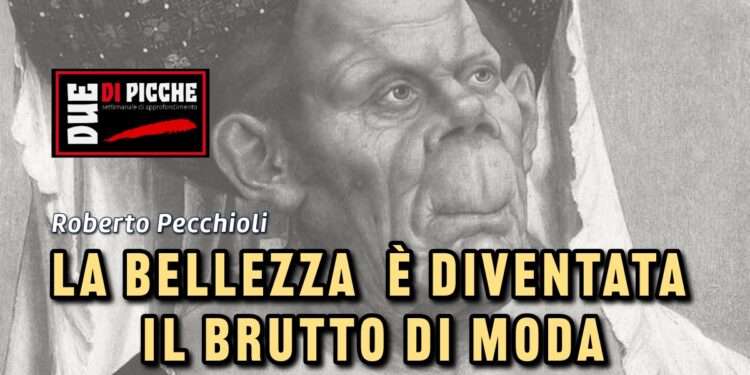 La bellezza è diventata il brutto di moda
