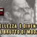 La bellezza è diventata il brutto di moda