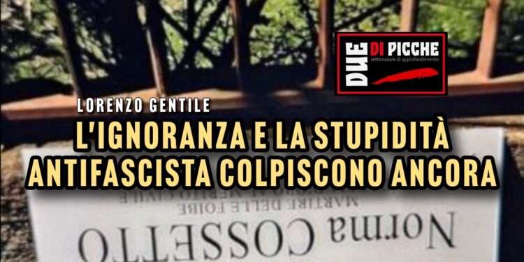 L'ignoranza e la stupidità antifascista colpiscono ancora.