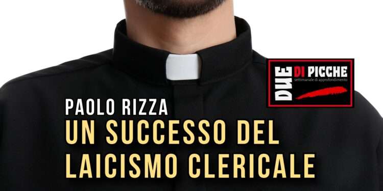 UN SUCCESSO DEL LAICISMO CLERICALE