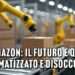 Amazon: il futuro è qui, automatizzato e disoccupato