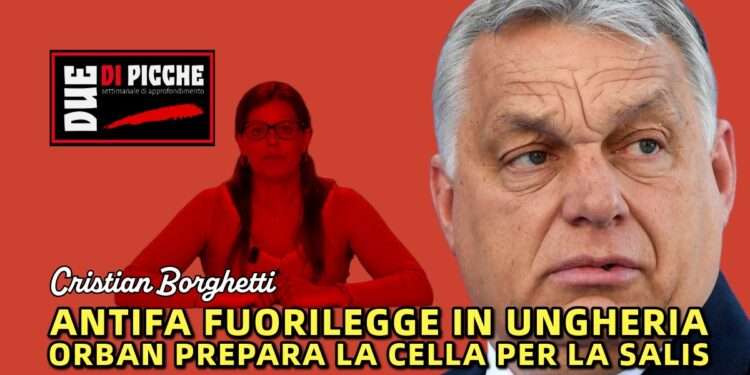 Antifa fuorilegge in Ungheria: Orban prepara la cella per la Salis