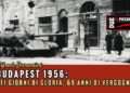 Budapest 1956: Sei Giorni di Gloria, 69 anni di vergogna