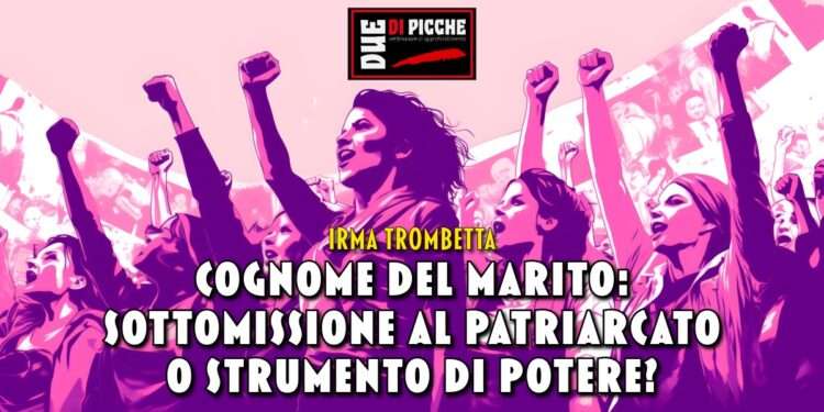 Cognome del marito: sottomissione al patriarcato o strumento di potere?