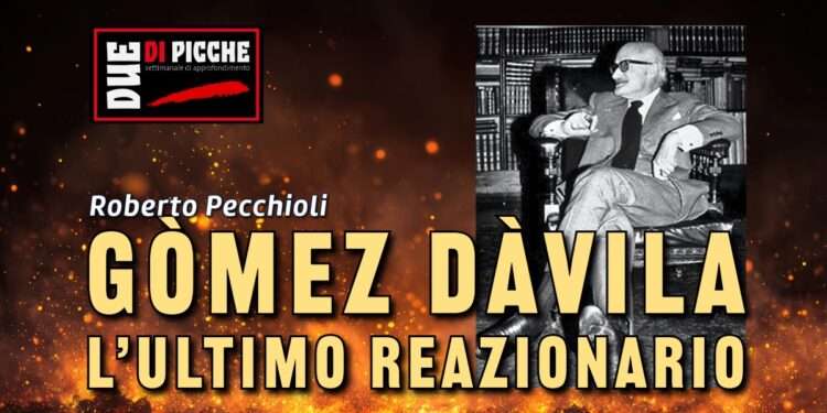 Gòmez Dàvila, l’ultimo reazionario