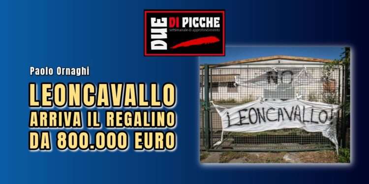 Leoncavallo: arriva il regalino da 800.000 euro