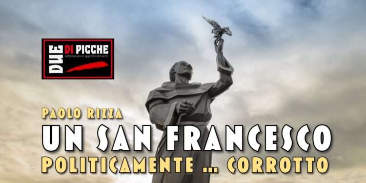 UN SAN FRANCESCO POLITICAMENTE … CORROTTO