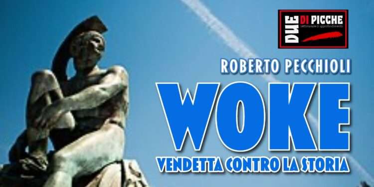 WOKE, VENDETTA CONTRO LA STORIA